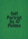 Self Portrait as 47 Pickles